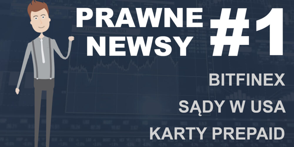 Prawne Newsy #1: Bitfinex, sądy w USA i karty prepaid