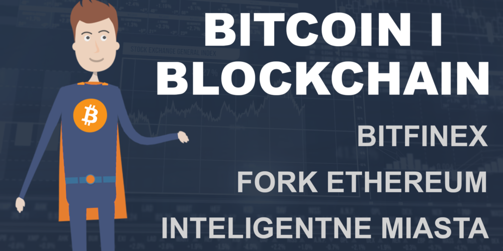 Bitcoin i Blockchain #1 – Bitfinex, ethereum i inteligentne miasta