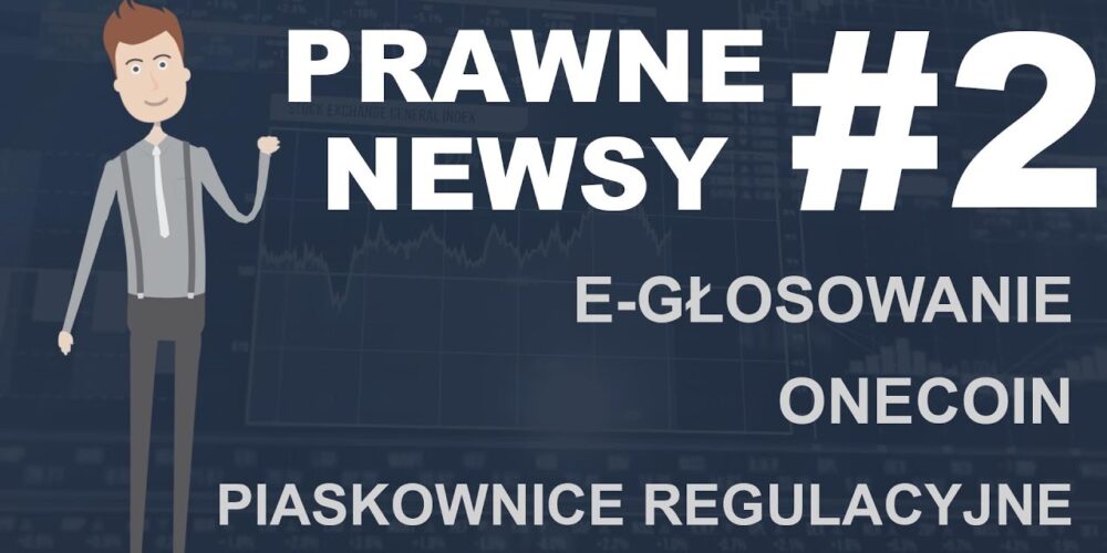 Prawne Newsy: e-głowowanie, onecoin, sandboxy regulacyjne
