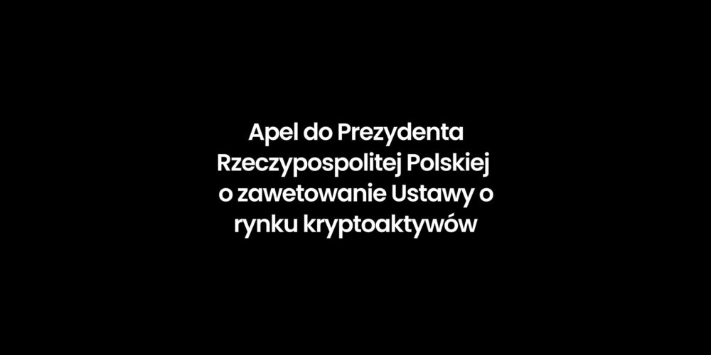 Apel do Prezydenta RP o zawetowanie Ustawy o rynku kryptoaktywów